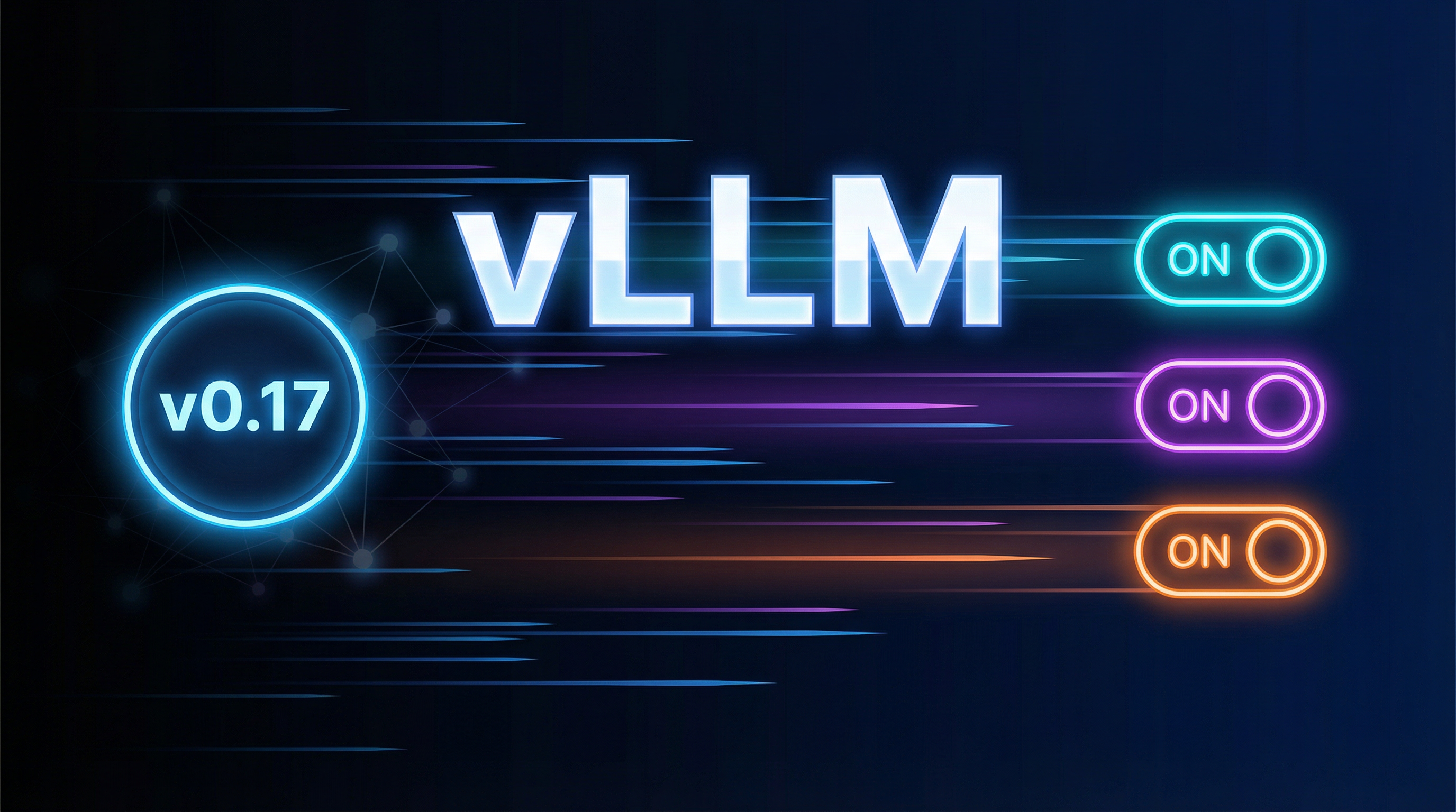 vLLM 0.17: The 3-Mode Switch for Faster LLM Serving