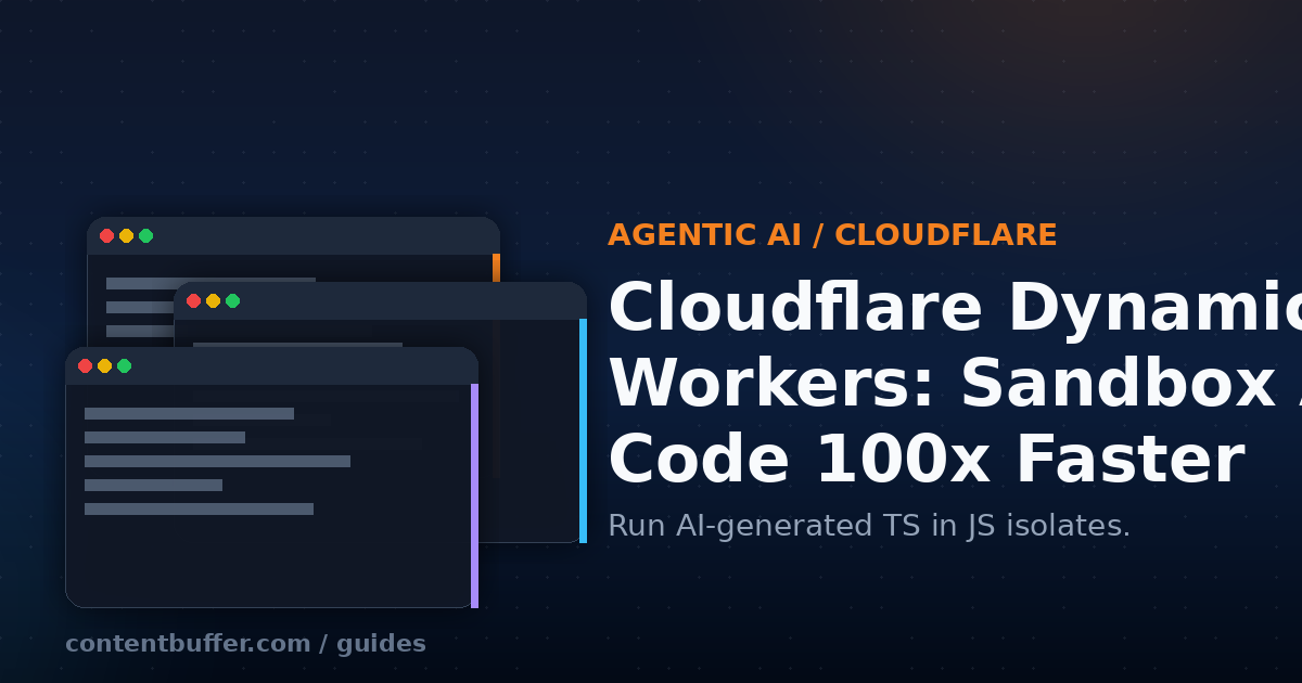 Cloudflare Dynamic Workers: Sandbox AI Code 100x Faster