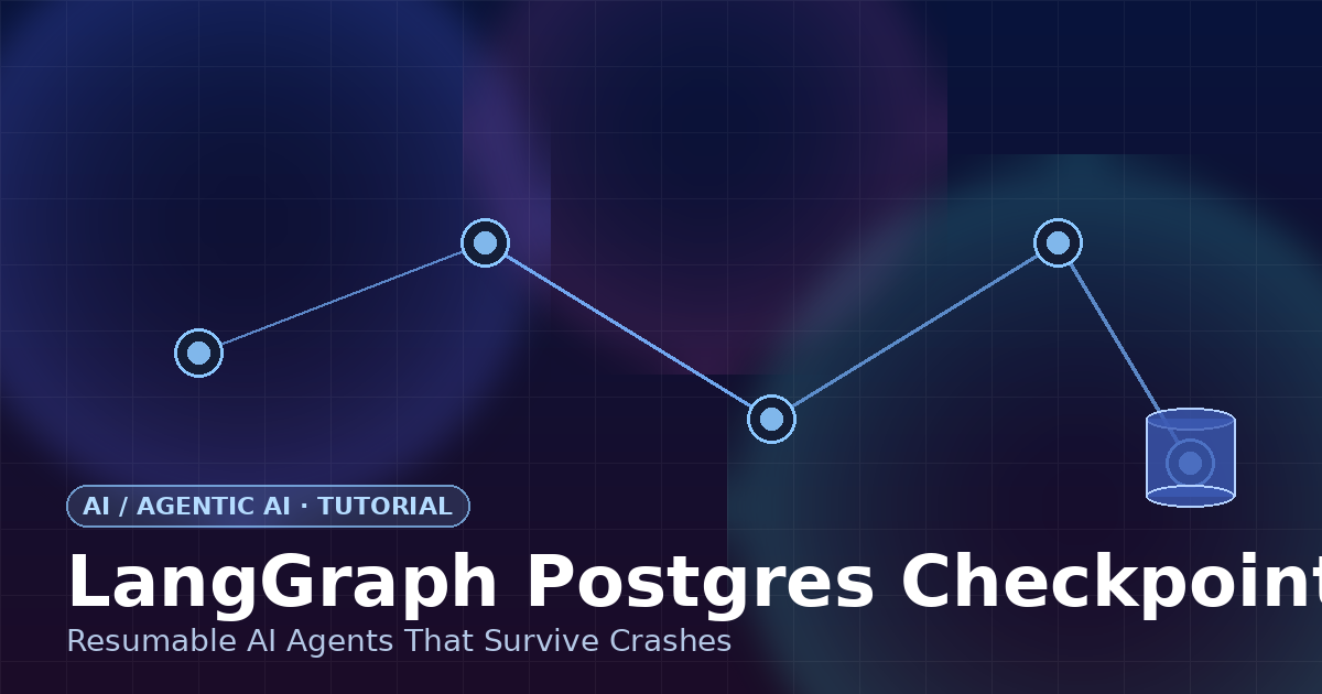 LangGraph Postgres Checkpoints: Resumable AI Agents