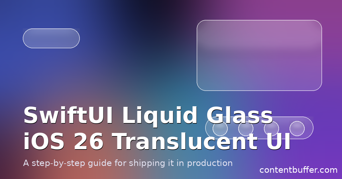 SwiftUI Liquid Glass: Build iOS 26 Translucent UI
