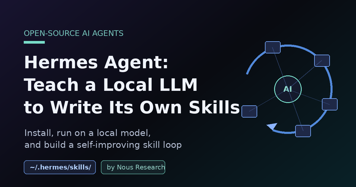 Hermes Agent: Teach a Local LLM to Write Its Own Skills