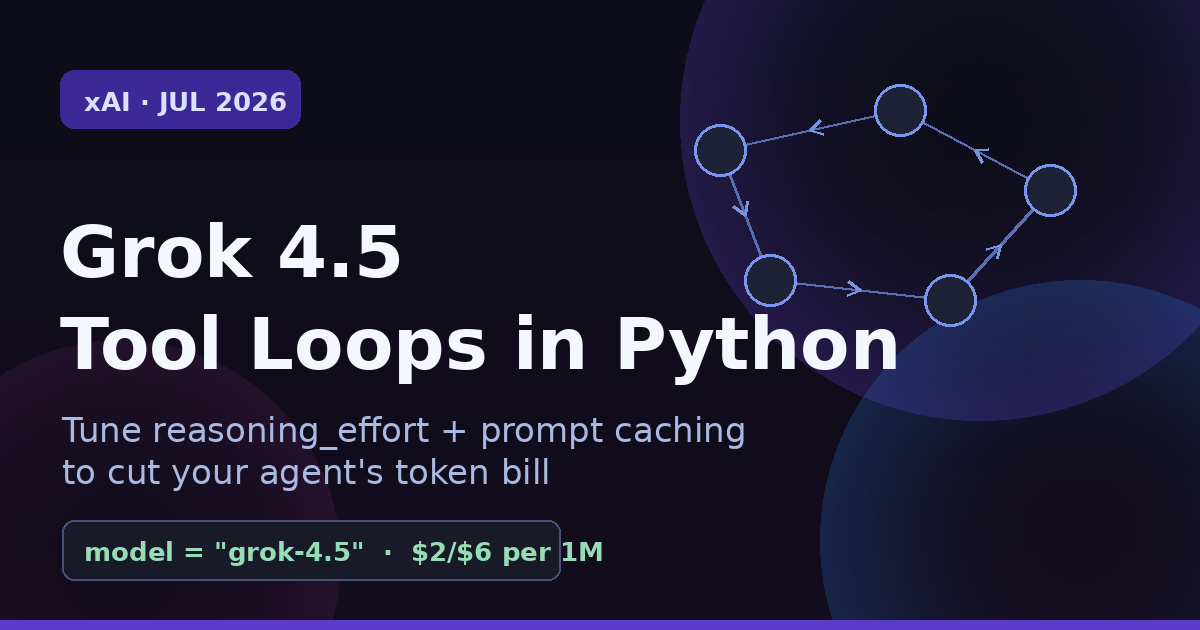 Grok 4.5 Tool Loops: Tune Effort and Cache to Cut Cost