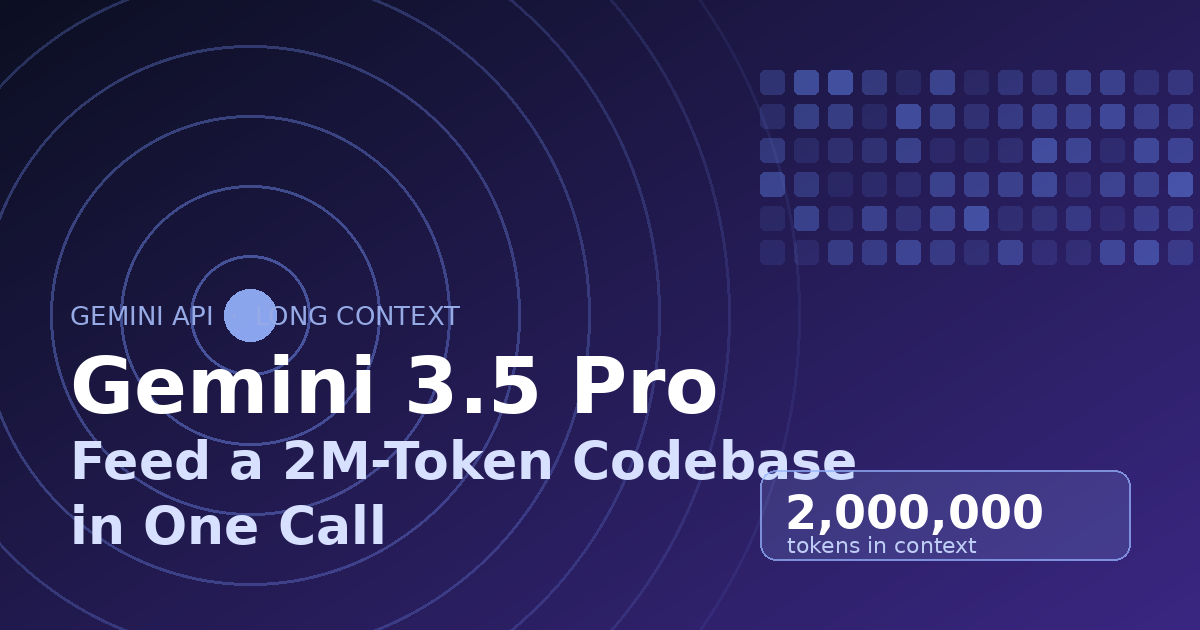 Gemini 3.5 Pro: Feed a 2M-Token Codebase in One Call