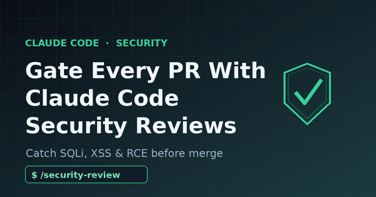 Gate Every PR With Claude Code Security Reviews
